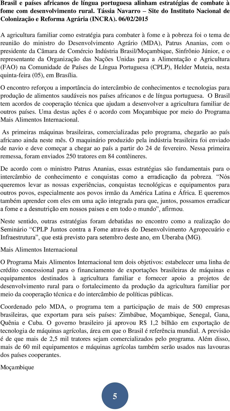 Comércio Indústria Brasil/Moçambique, Sinfrônio Júnior, e o representante da Organização das Nações Unidas para a Alimentação e Agricultura (FAO) na Comunidade de Países de Língua Portuguesa (CPLP),