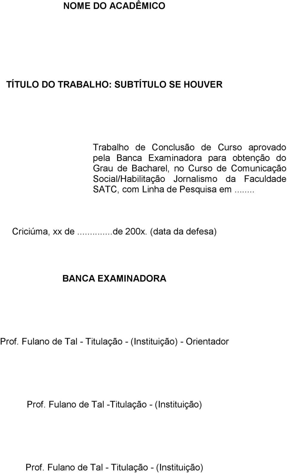 SATC, com Linha de Pesquisa em... Criciúma, xx de...de 200x. (data da defesa) BANCA EXAMINADORA Prof.