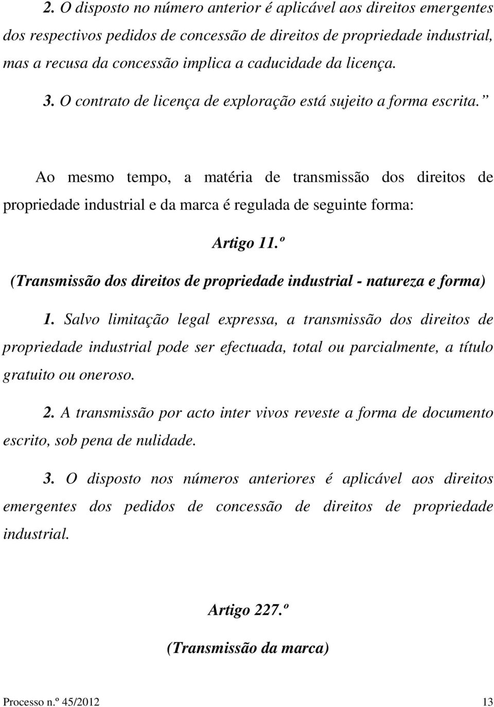 Ao mesmo tempo, a matéria de transmissão dos direitos de propriedade industrial e da marca é regulada de seguinte forma: Artigo 11.