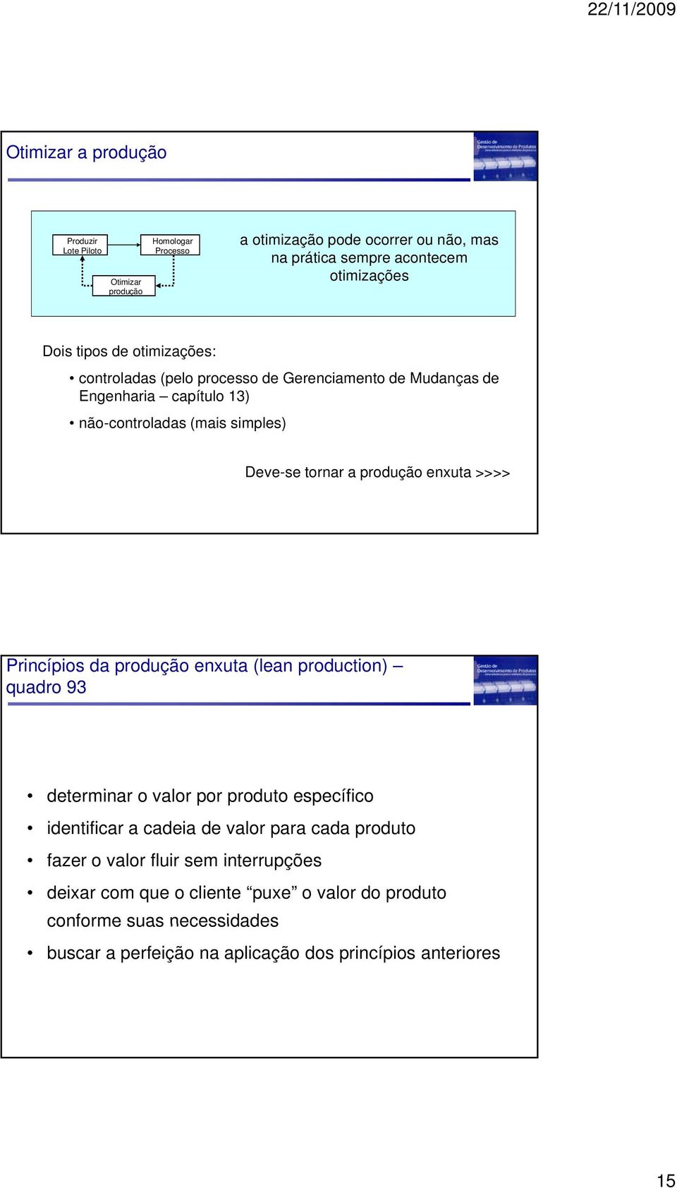 enxuta >>>> Princípios da produção enxuta (lean production) quadro 93 determinar o valor por produto específico identificar a cadeia de valor para cada produto