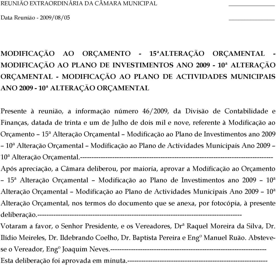 Alteração Orçamental Modificação ao Plano de Investimentos ano 2009 10ª Alteração Orçamental Modificação ao Plano de Actividades Municipais Ano 2009 10ª Alteração Orçamental.