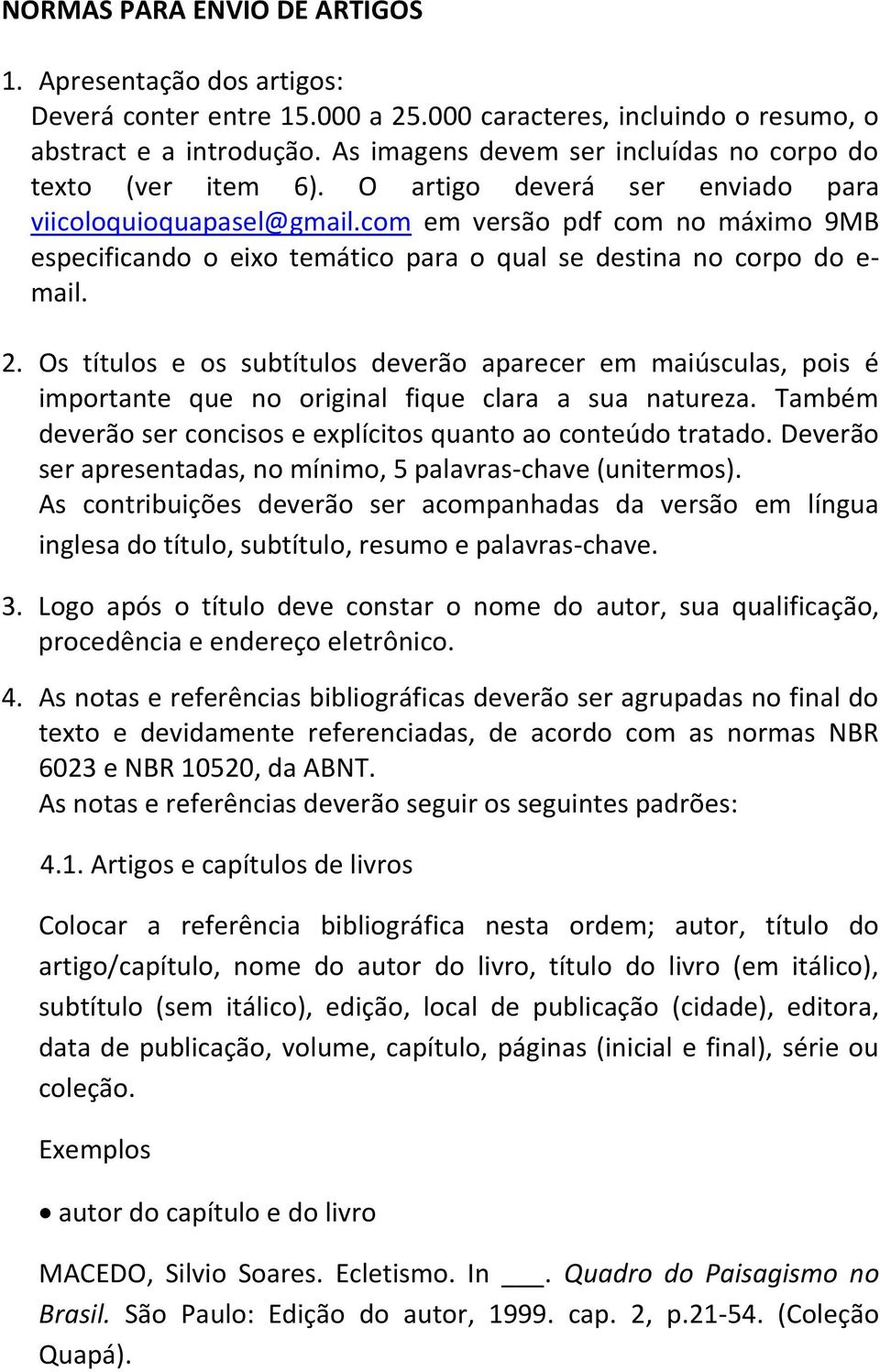 com em versão pdf com no máximo 9MB especificando o eixo temático para o qual se destina no corpo do e- mail. 2.