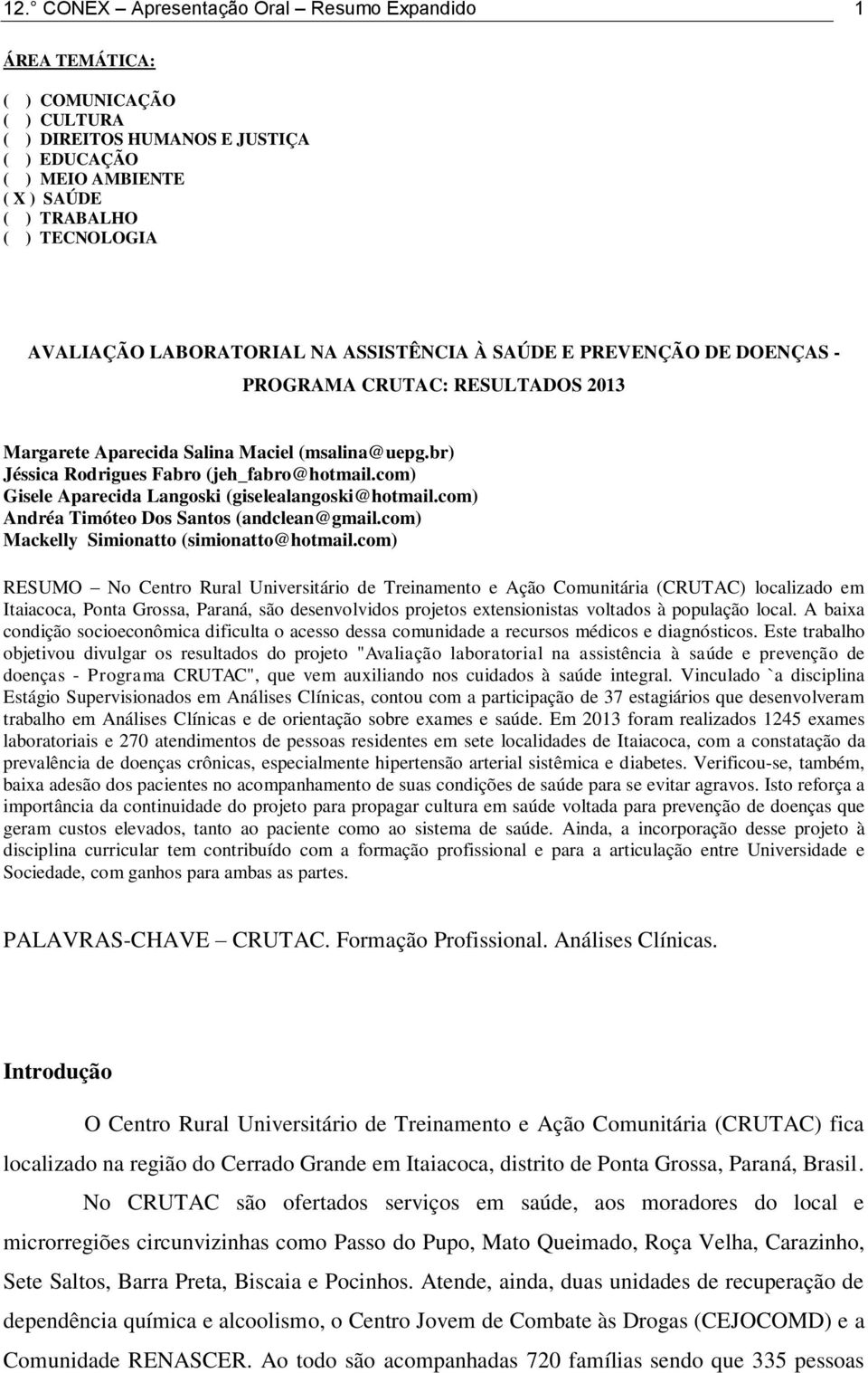 com) Gisele Aparecida Langoski (giselealangoski@hotmail.com) Andréa Timóteo Dos Santos (andclean@gmail.com) Mackelly Simionatto (simionatto@hotmail.