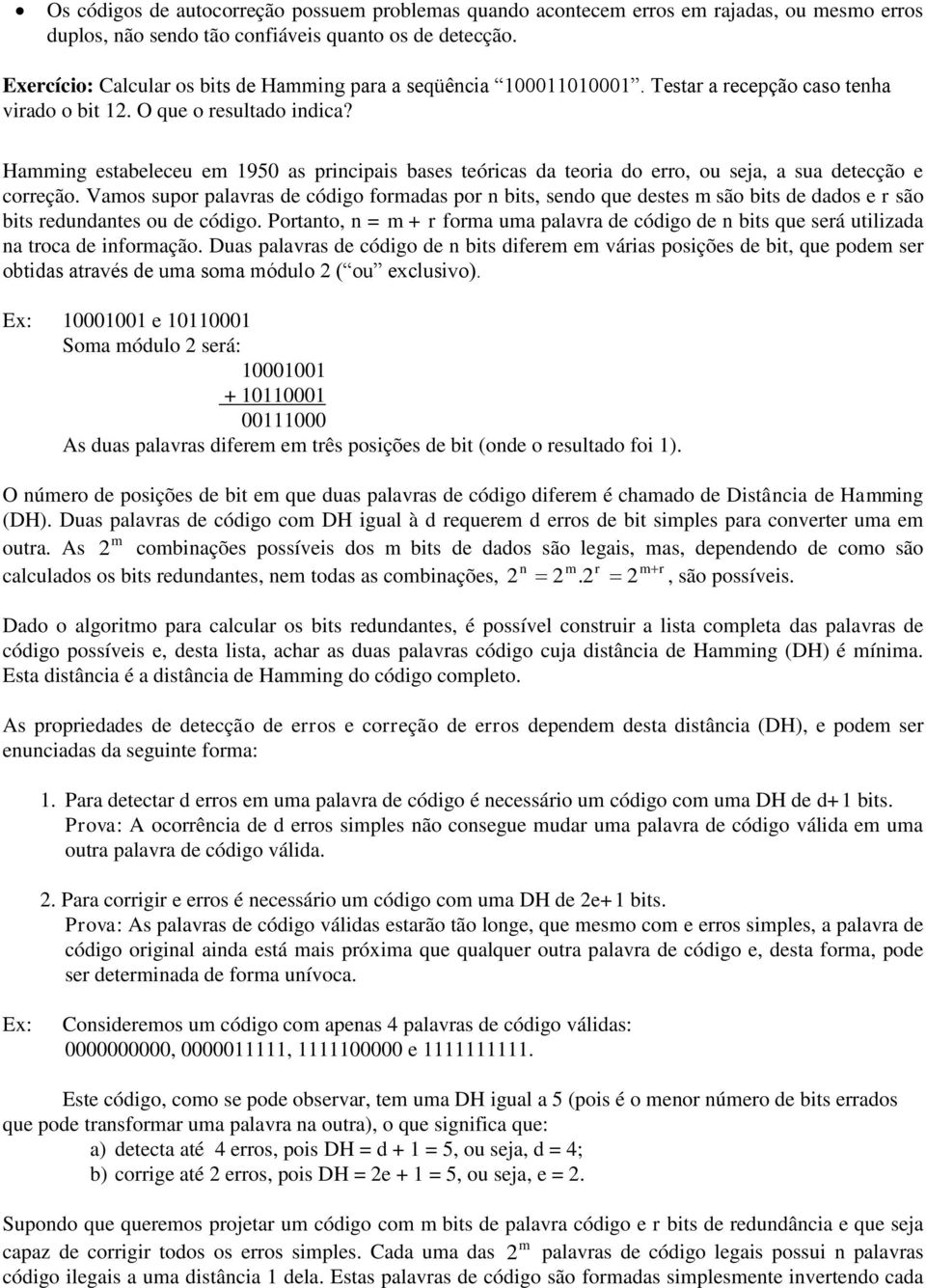 Hamming estabeleceu em 1950 as principais bases teóricas da teoria do erro, ou seja, a sua detecção e correção.