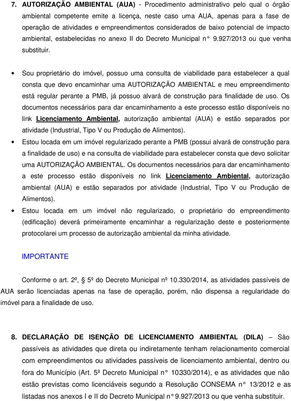 Sou proprietário do imóvel, possuo uma consulta de viabilidade para estabelecer a qual consta que devo encaminhar uma AUTORIZAÇÃO AMBIENTAL e meu empreendimento está regular perante a PMB, já possuo