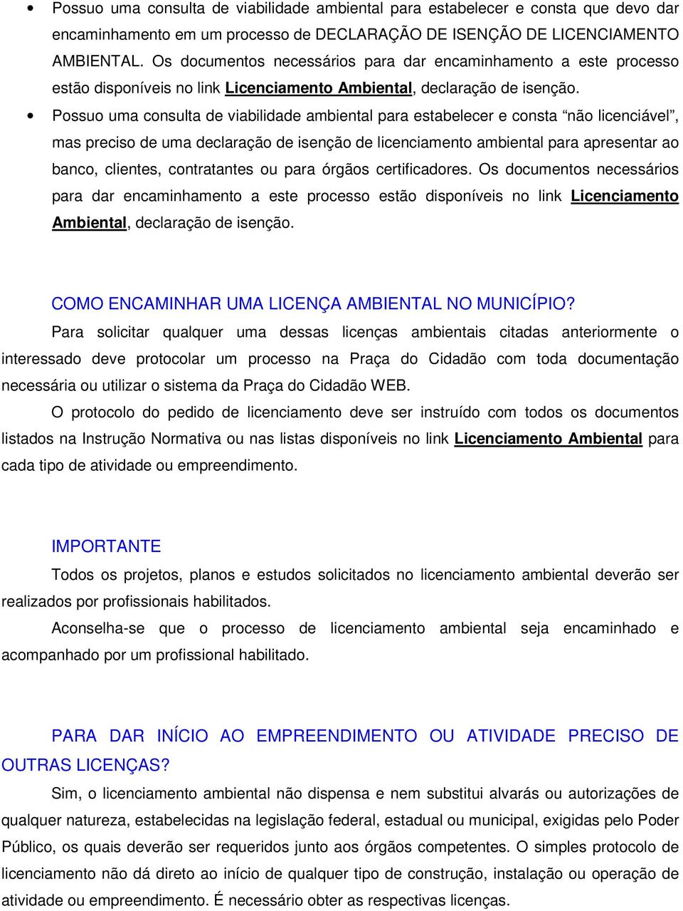 Possuo uma consulta de viabilidade ambiental para estabelecer e consta não licenciável, mas preciso de uma declaração de isenção de licenciamento ambiental para apresentar ao banco, clientes,