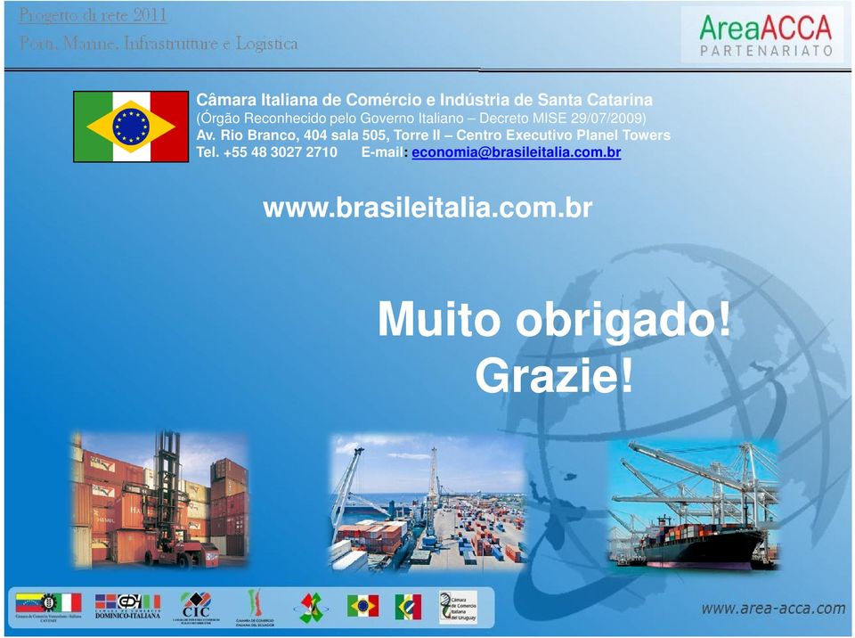 Rio Branco, 404 sala 505, Torre II Centro Executivo Planel Towers Tel.