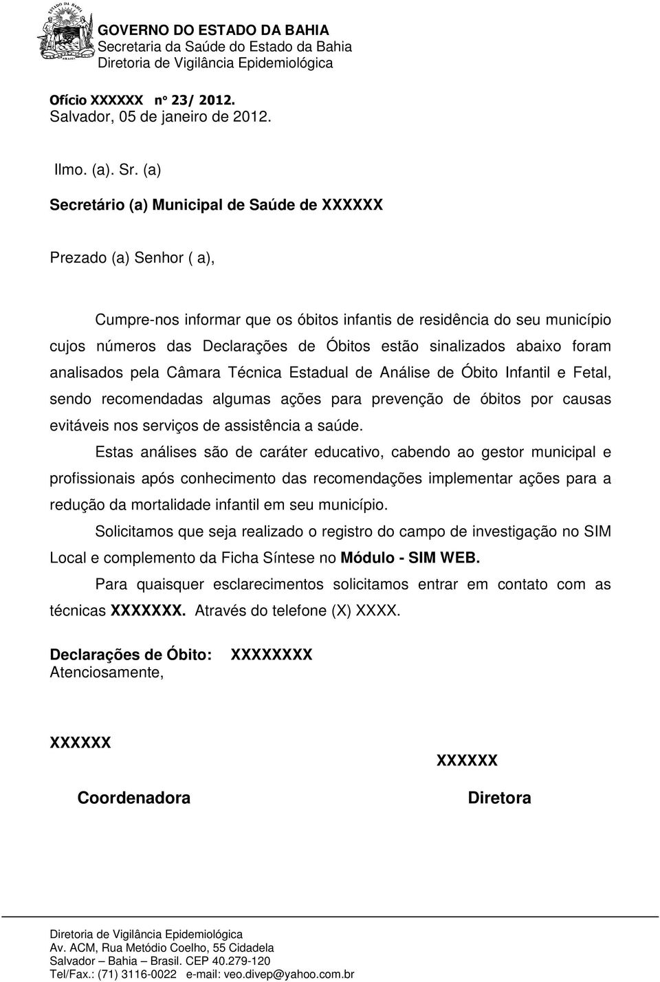 sinalizados abaixo foram analisados pela Câmara Técnica Estadual de Análise de Óbito Infantil e Fetal, sendo recomendadas algumas ações para prevenção de óbitos por causas evitáveis nos serviços de