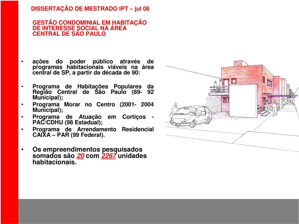 Região Central de São Paulo (89-9 Municipal); Programa Morar no Centro (00-004 Municipal); Programa de Atuação em Cortiços PAC/CDHU (98