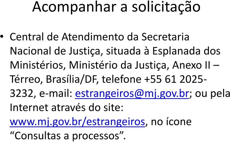 Térreo, Brasília/DF, telefone +55 61 2025-3232, e-mail: estrangeiros@mj.gov.