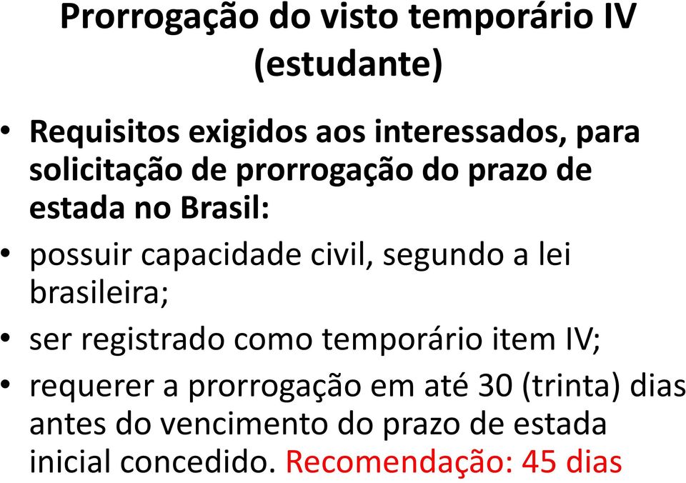 a lei brasileira; ser registrado como temporário item IV; requerer a prorrogação em até 30
