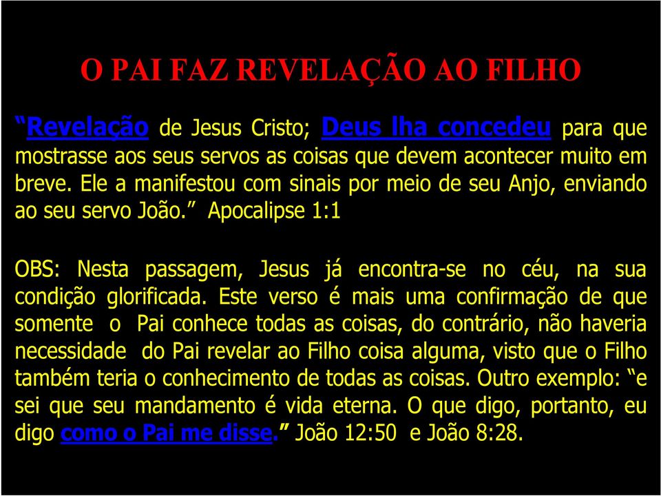 Apocalipse 1:1 OBS: Nesta passagem, Jesus já encontra-se no céu, na sua condição glorificada.