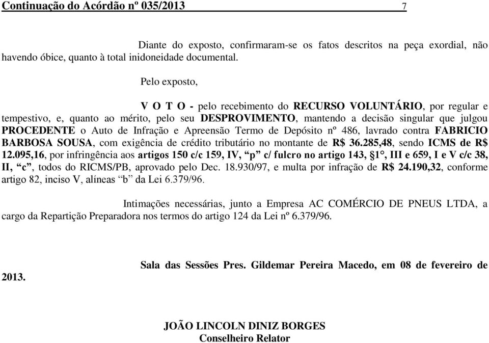 Infração e Apreensão Termo de Depósito nº 486, lavrado contra FABRICIO BARBOSA SOUSA, com exigência de crédito tributário no montante de R$ 36.285,48, sendo ICMS de R$ 12.