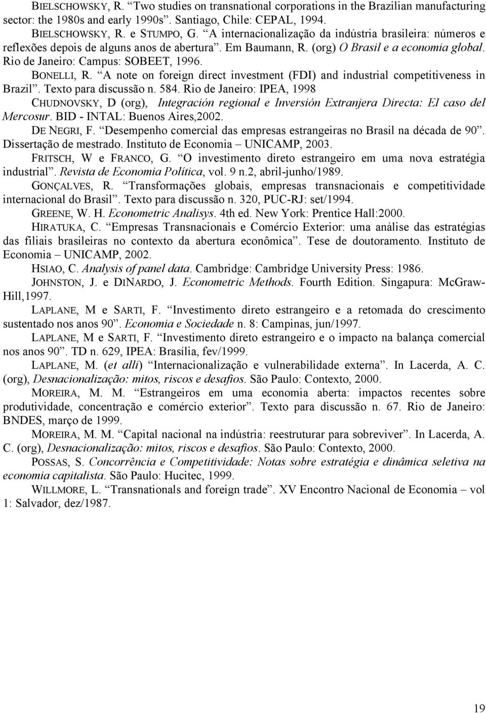 A note on foregn drect nvestment (FDI) and ndustral competveness n Brazl. Texto para dscussão n. 584.