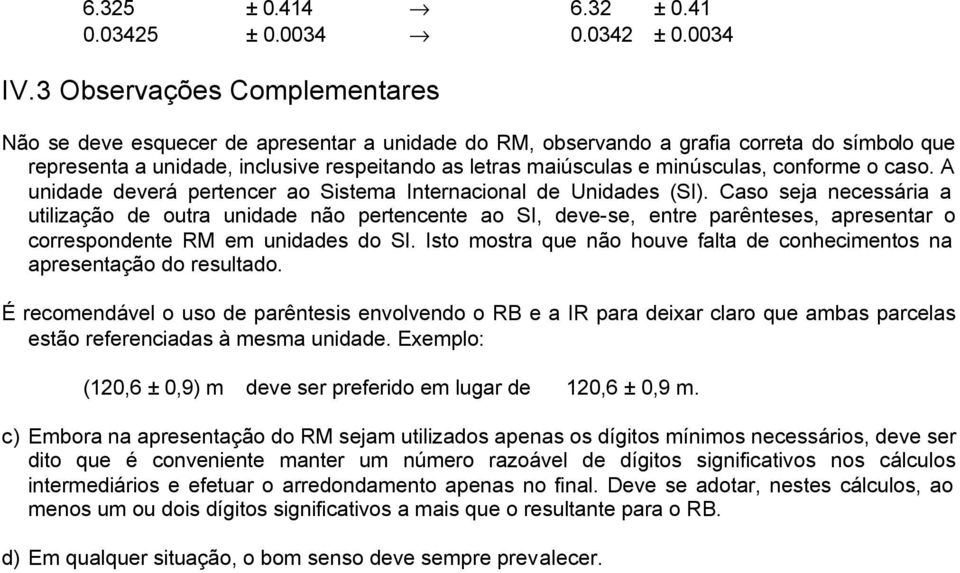 minúsculas, conforme o caso. A unidade deverá pertencer ao Sistema Internacional de Unidades (SI).