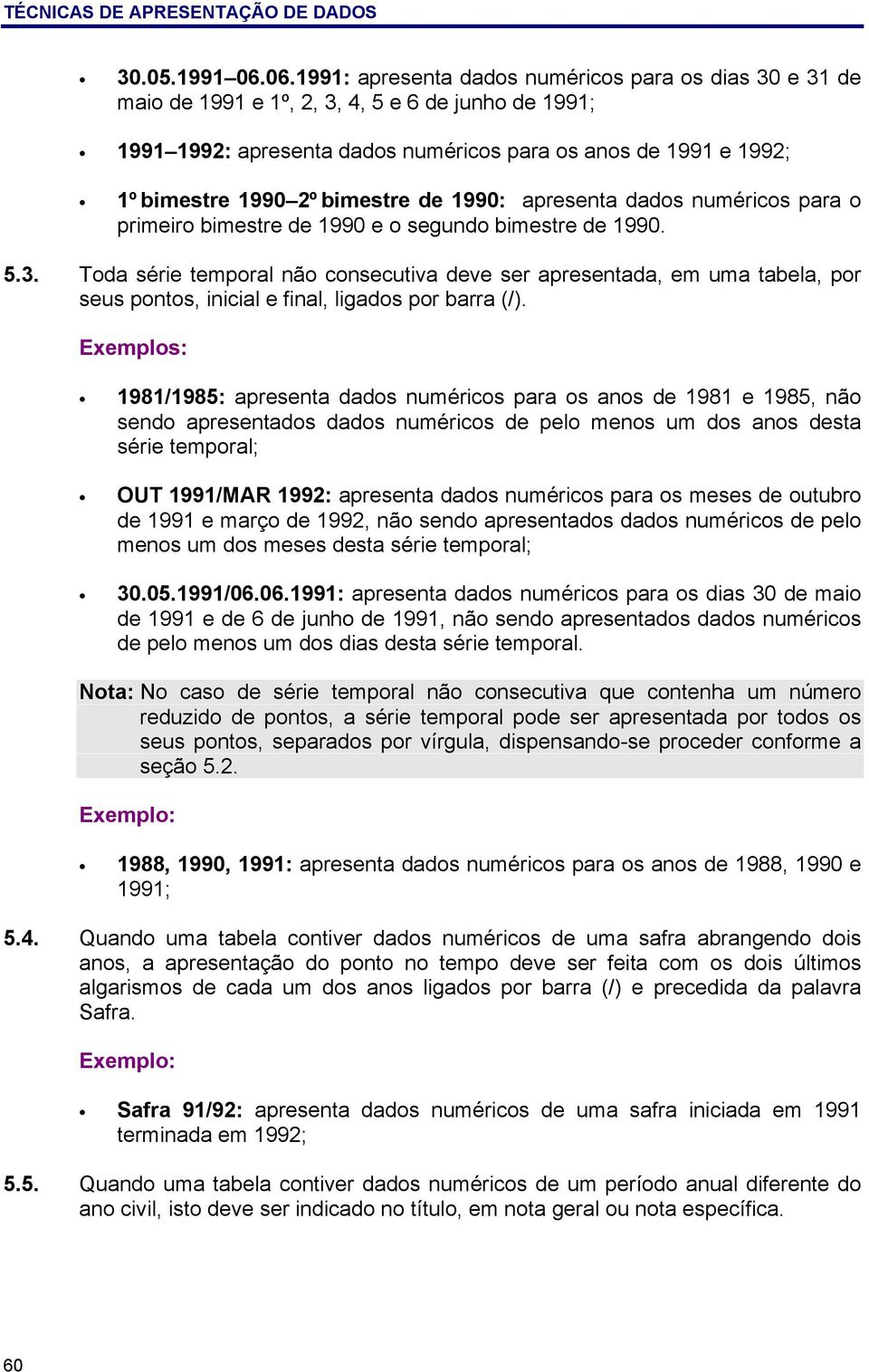 bimestre de 1990: apresenta dados numéricos para o primeiro bimestre de 1990 e o segundo bimestre de 1990. 5.3.