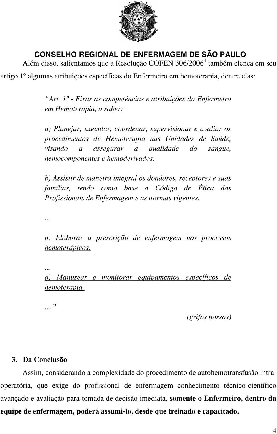 visando a assegurar a qualidade do sangue, hemocomponentes e hemoderivados.