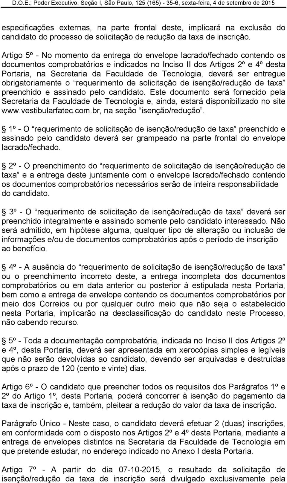 Tecnologia, deverá ser entregue obrigatoriamente o requerimento de solicitação de isenção/redução de taxa preenchido e assinado pelo candidato.