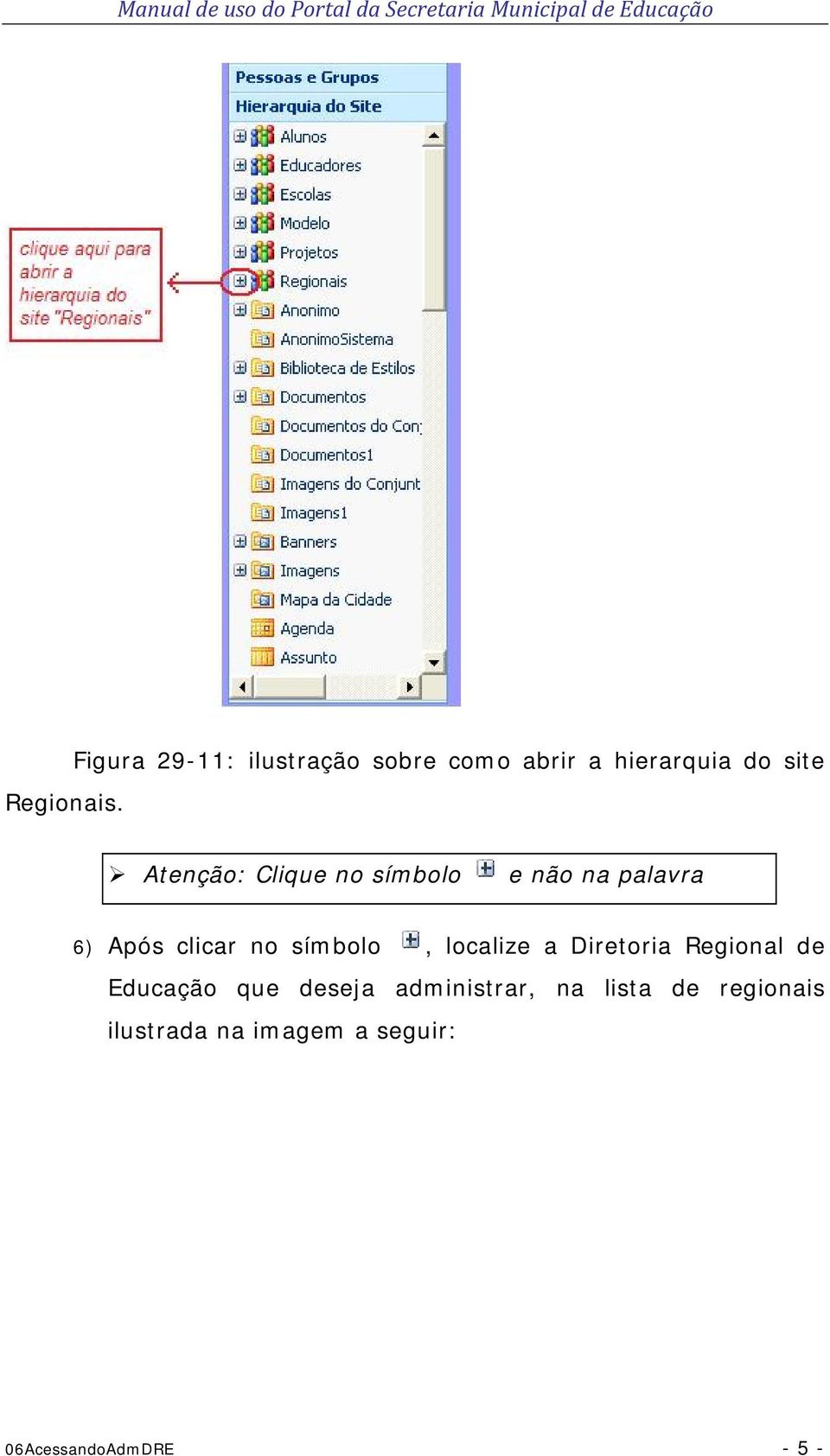 Clique no símbolo e não na palavra 6) Após clicar no símbolo, localize