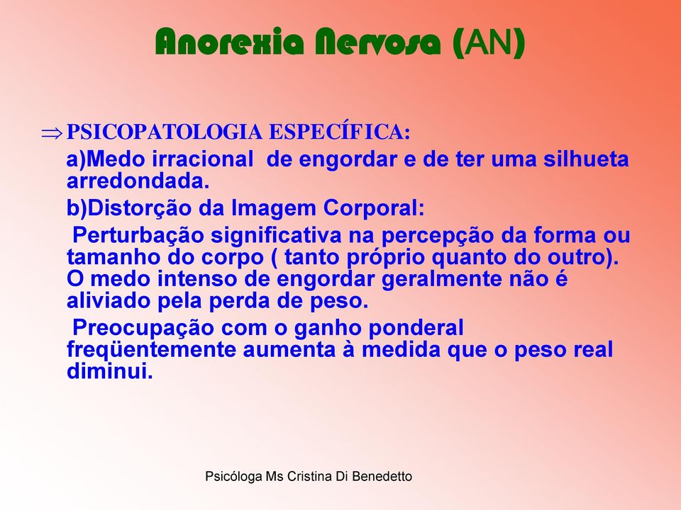 b)distorção da Imagem Corporal: Perturbação significativa na percepção da forma ou tamanho do corpo (