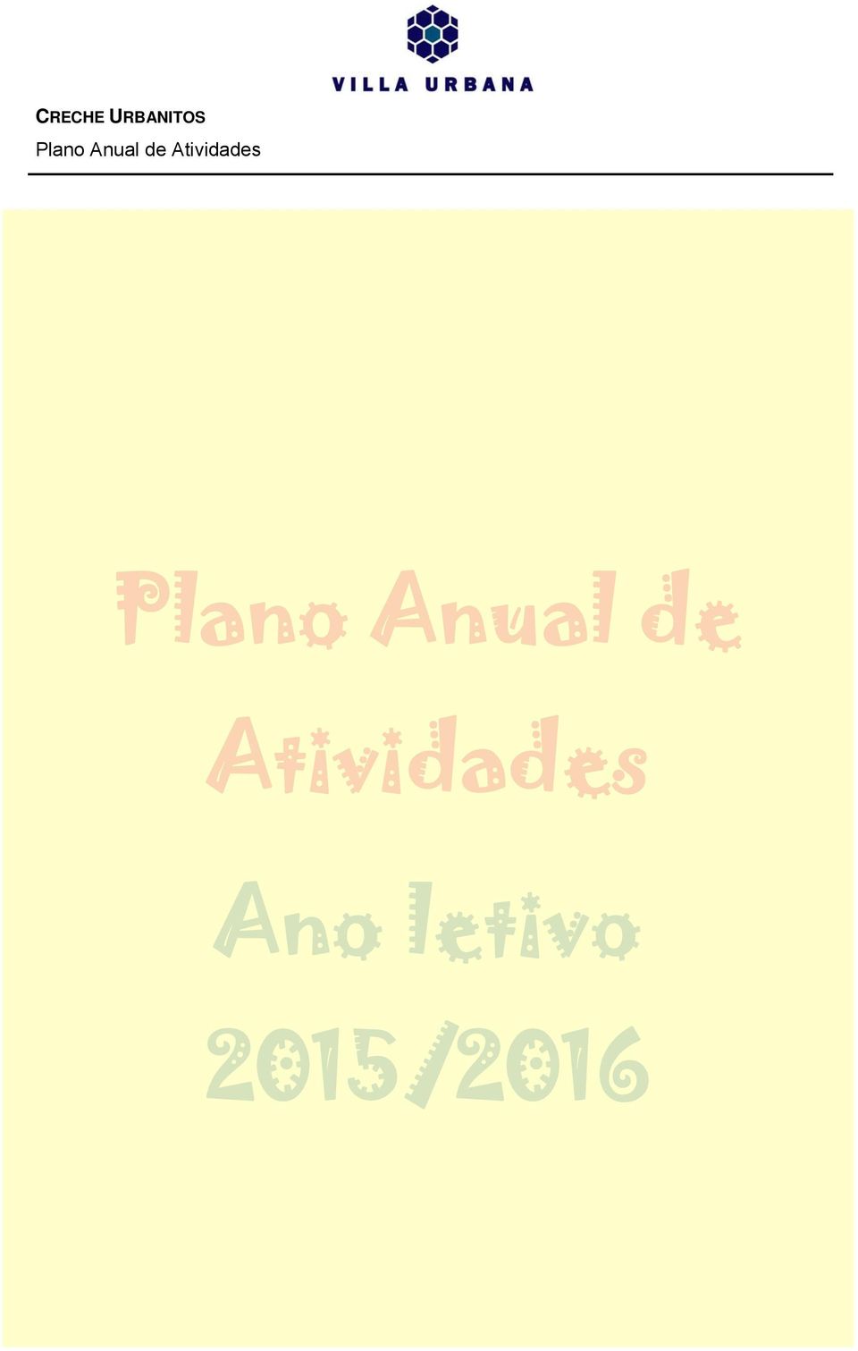 No entanto, as actividades definidas, assim como a sua calendarização podem ser alteradas, consoante a equipa educativa considere pertinente, com o objectivo de responder às características e