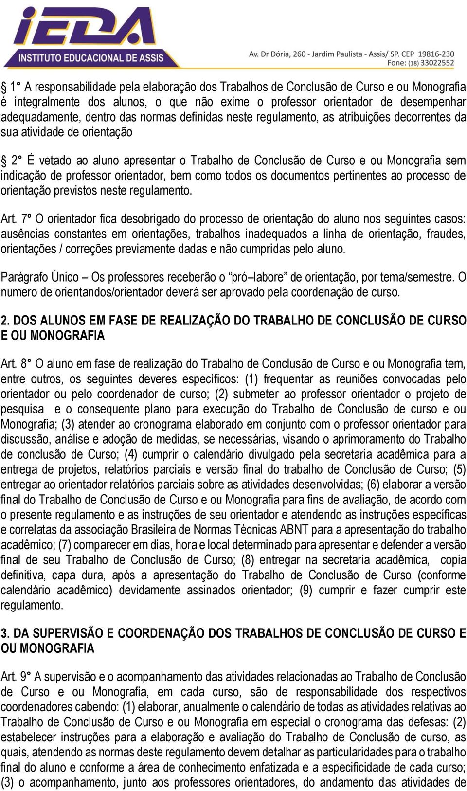 professor orientador, bem como todos os documentos pertinentes ao processo de orientação previstos neste regulamento. Art.