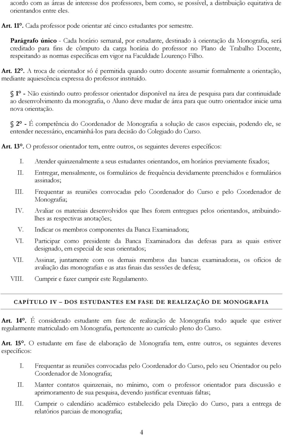 respeitando as normas específicas em vigor na Faculdade Lourenço Filho. Art. 12.