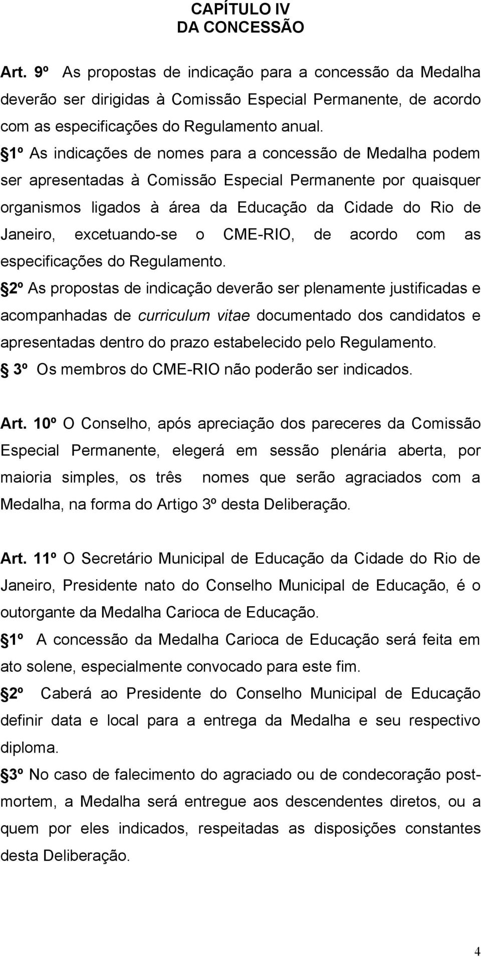 excetuando-se o CME-RIO, de acordo com as especificações do Regulamento.