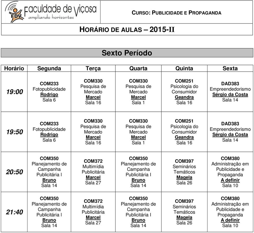 COM372 Multimídia Publicitária Sala 27 COM397 COM380 Administração em A definir Sala