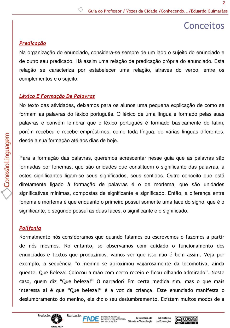 Léxico E Formação De Palavras No texto das atividades, deixamos para os alunos uma pequena explicação de como se formam as palavras do léxico português.