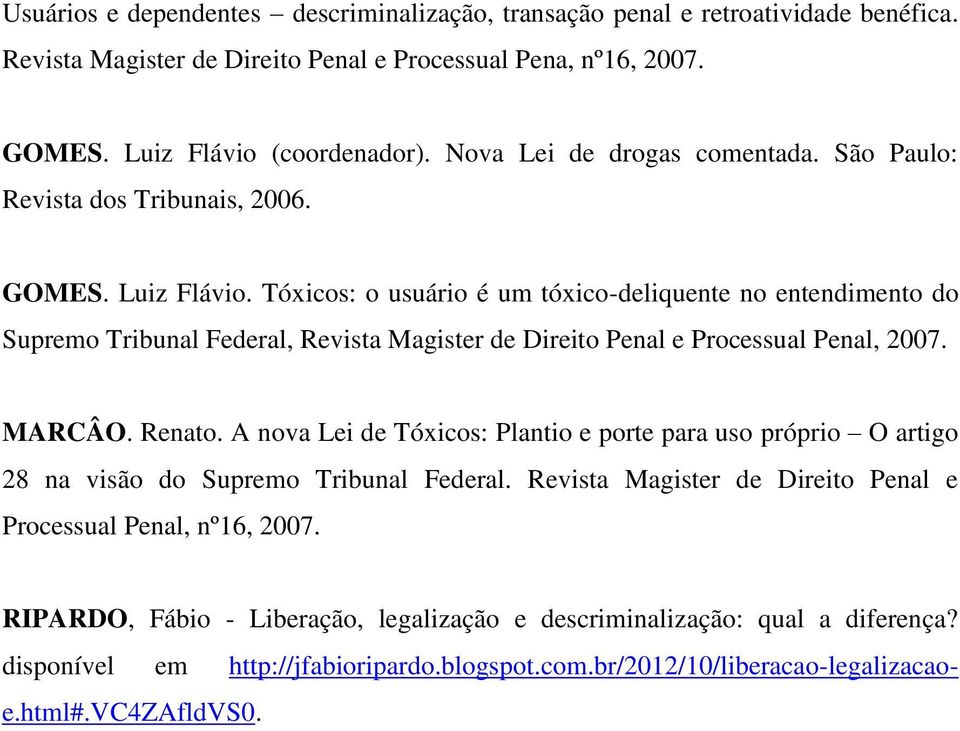 Tóxicos: o usuário é um tóxico-deliquente no entendimento do Supremo Tribunal Federal, Revista Magister de Direito Penal e Processual Penal, 2007. MARCÂO. Renato.