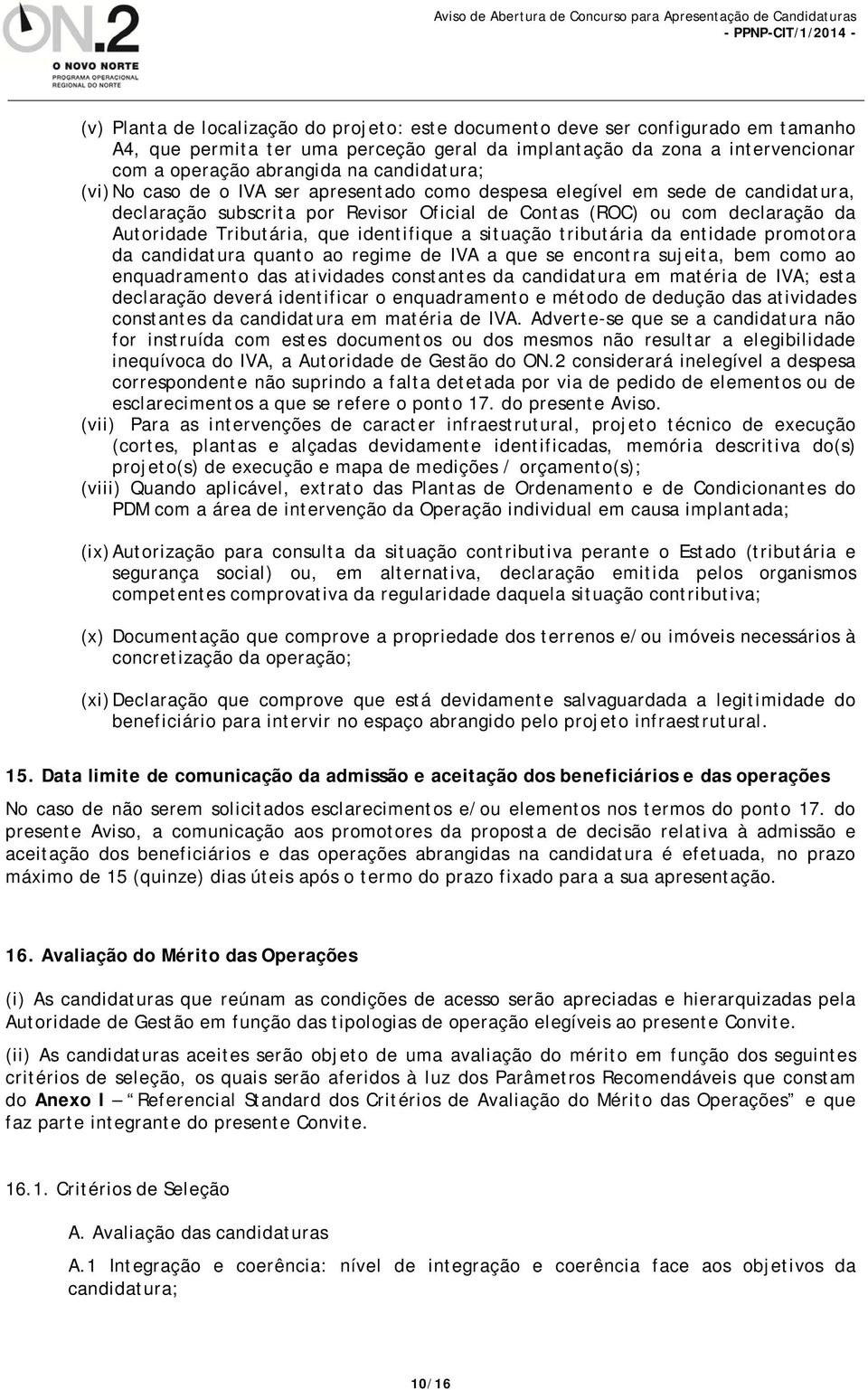 que identifique a situação tributária da entidade promotora da candidatura quanto ao regime de IVA a que se encontra sujeita, bem como ao enquadramento das atividades constantes da candidatura em