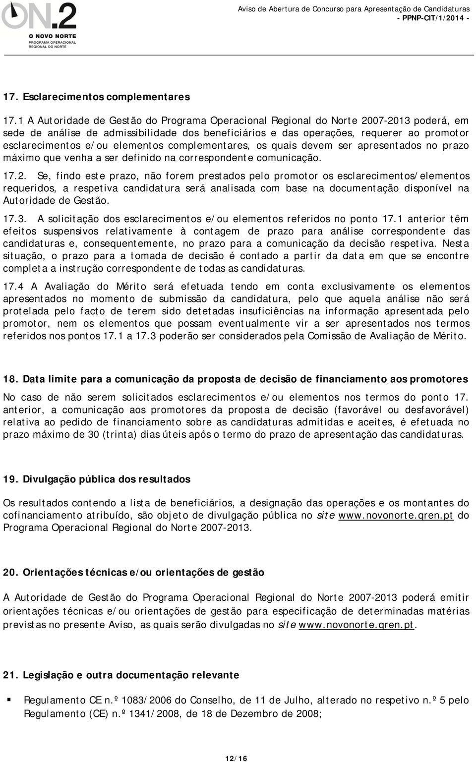 elementos complementares, os quais devem ser apresentados no prazo máximo que venha a ser definido na correspondente comunicação. 17.2.