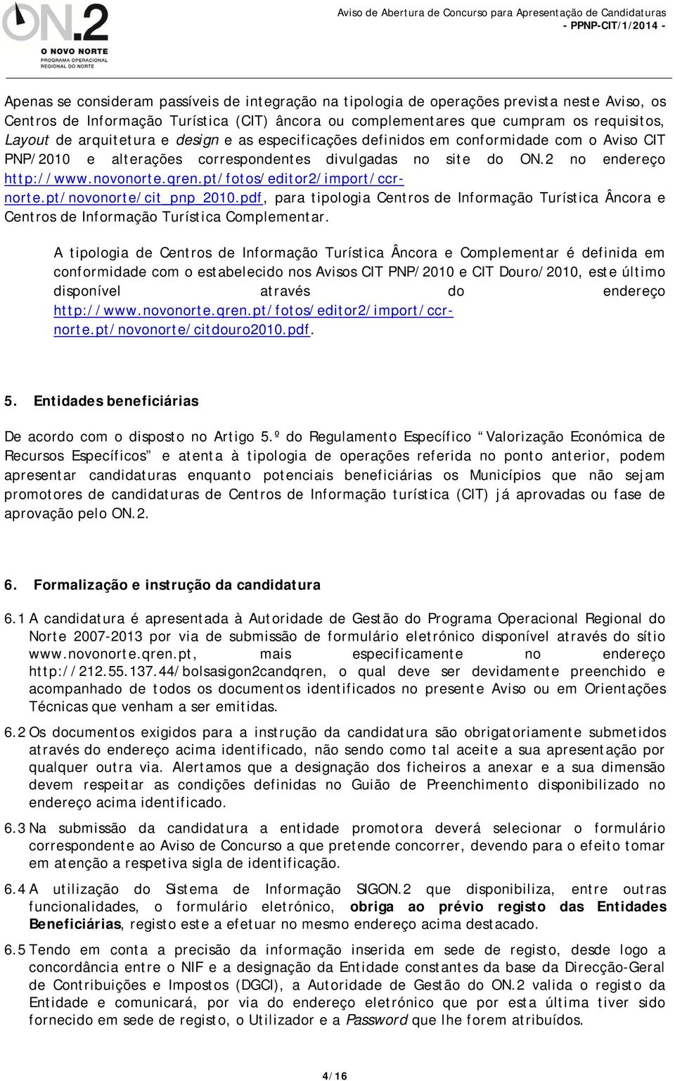 pt/fotos/editor2/import/ccrnorte.pt/novonorte/cit_pnp_2010.pdf, para tipologia Centros de Informação Turística Âncora e Centros de Informação Turística Complementar.