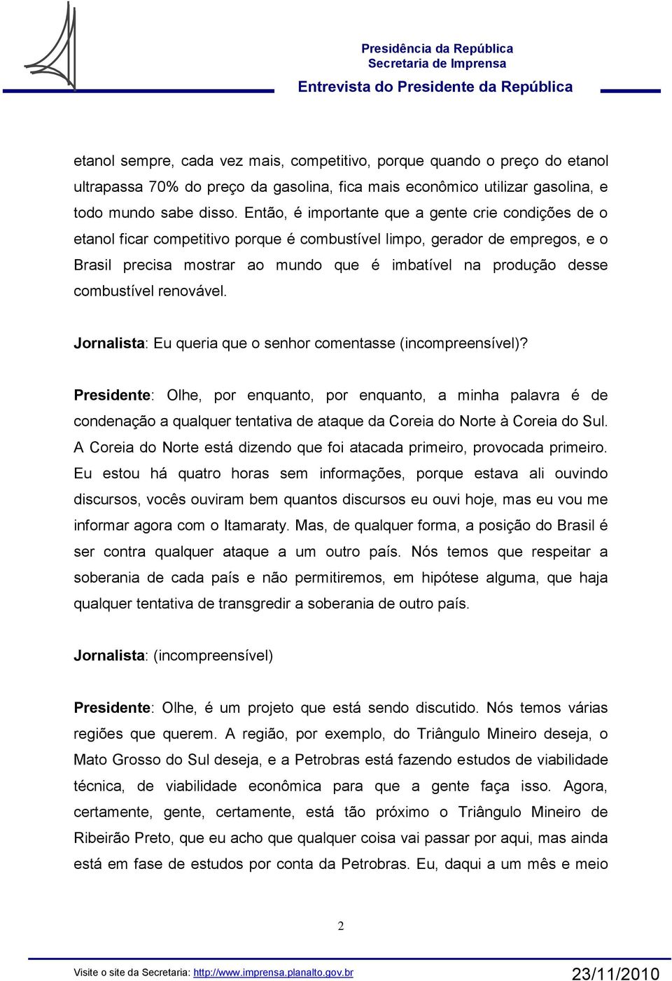 combustível renovável. Jornalista: Eu queria que o senhor comentasse (incompreensível)?