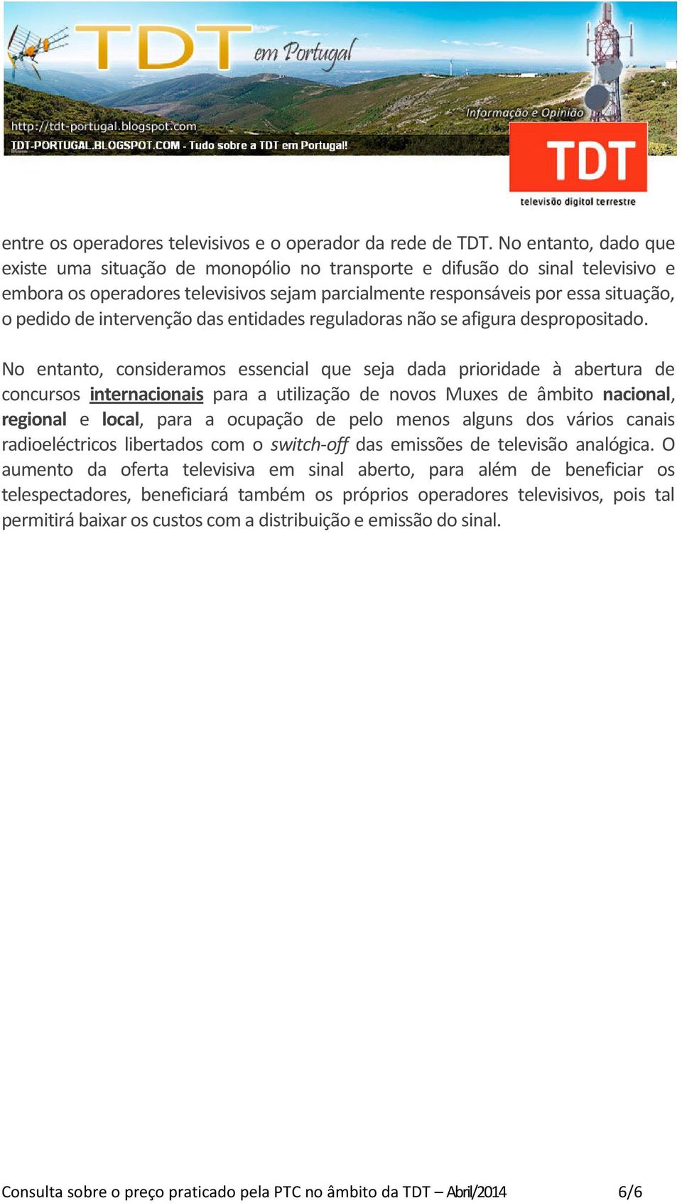 intervenção das entidades reguladoras não se afigura despropositado.