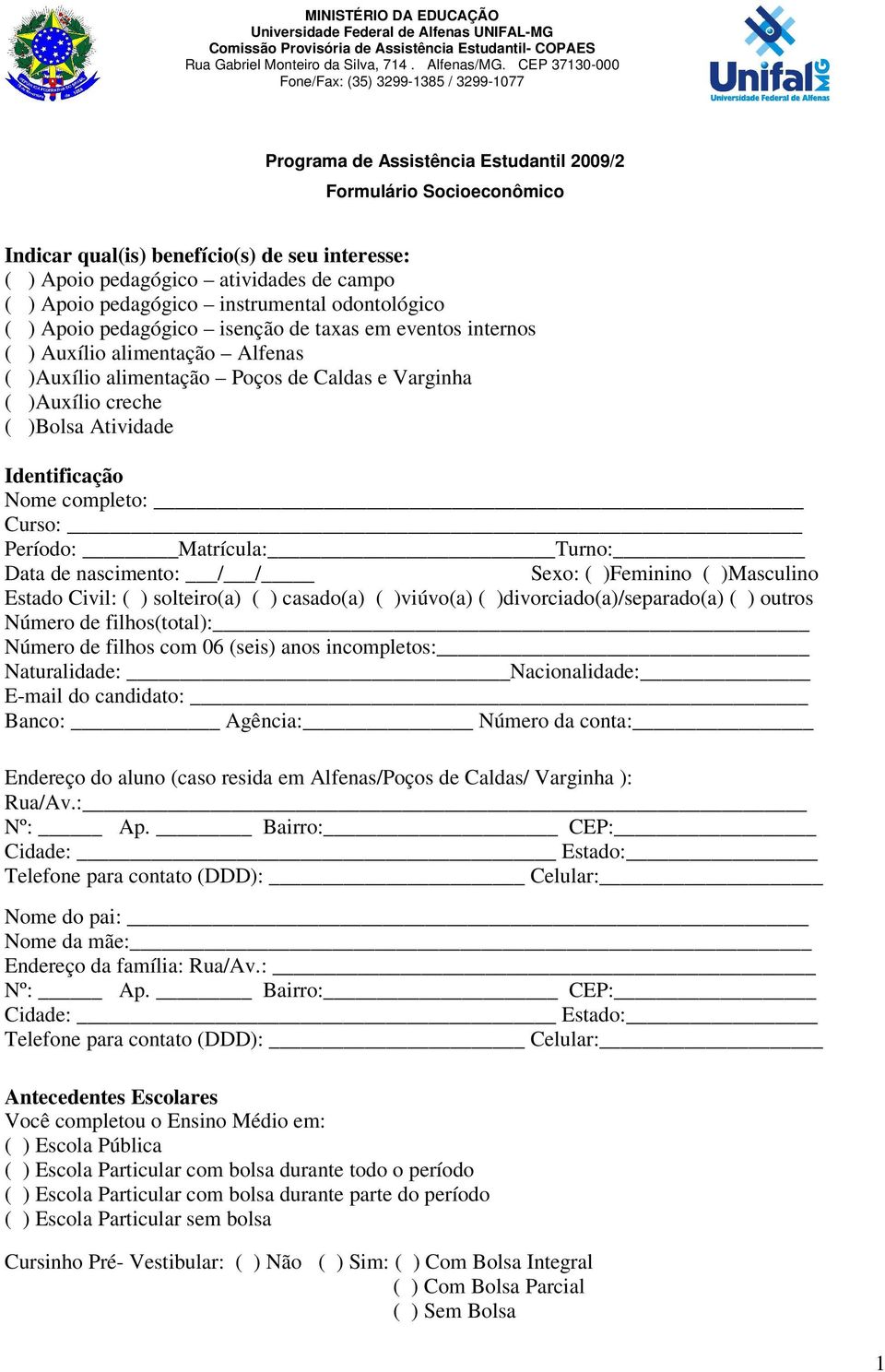 Identificação Nome completo: Curso: Período: Matrícula: Turno: Data de nascimento: / / Sexo: ( )Feminino ( )Masculino Estado Civil: ( ) solteiro(a) ( ) casado(a) ( )viúvo(a) (