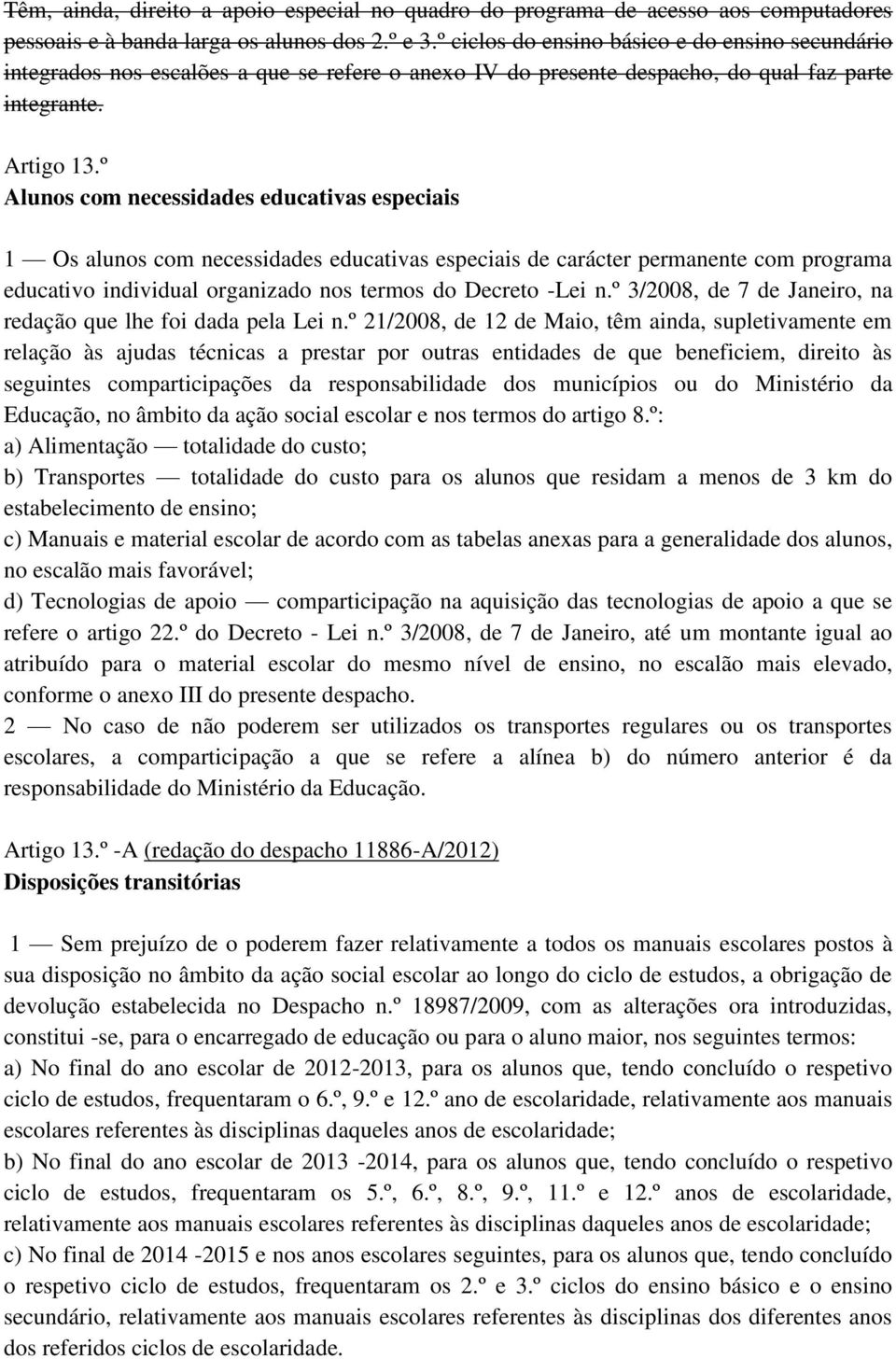 º Alunos com necessidades educativas especiais 1 Os alunos com necessidades educativas especiais de carácter permanente com programa educativo individual organizado nos termos do Decreto -Lei n.