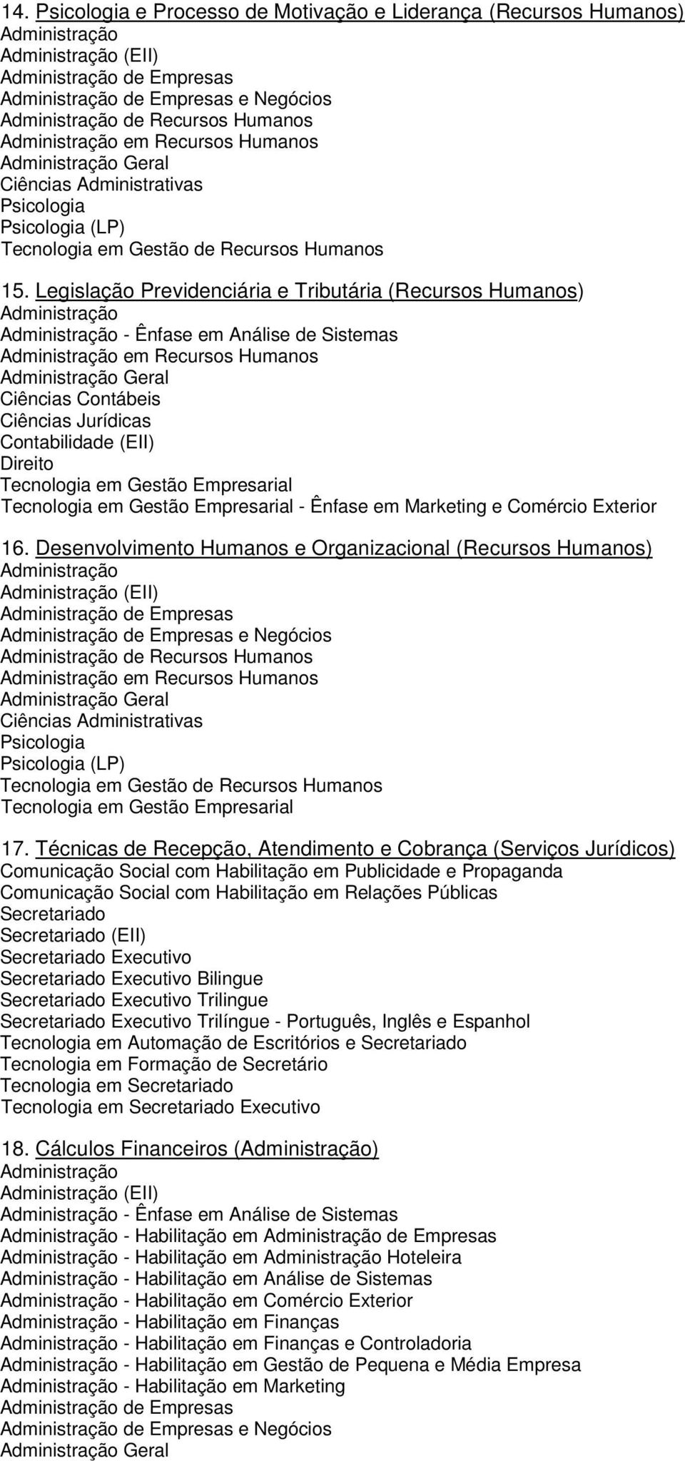 Legislação Previdenciária e Tributária (Recursos Humanos) - Ênfase em Análise de Sistemas em Recursos Humanos Geral Ciências Contábeis Ciências Jurídicas Contabilidade (EII) Direito - Ênfase em