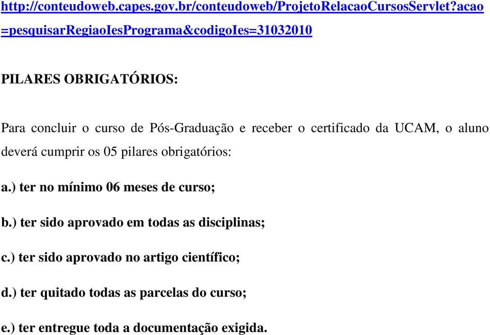 receber o certificado da UCAM, o aluno deverá cumprir os 05 pilares obrigatórios: a.) ter no mínimo 06 meses de curso; b.
