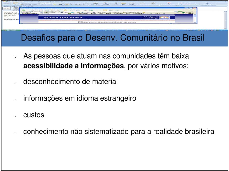 acessibilidade a informações, por vários motivos: - desconhecimento