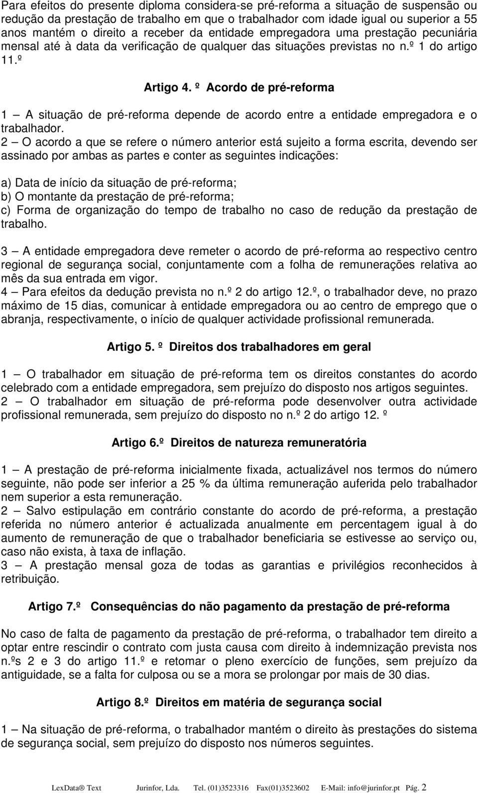 º Acordo de pré-reforma 1 A situação de pré-reforma depende de acordo entre a entidade empregadora e o trabalhador.