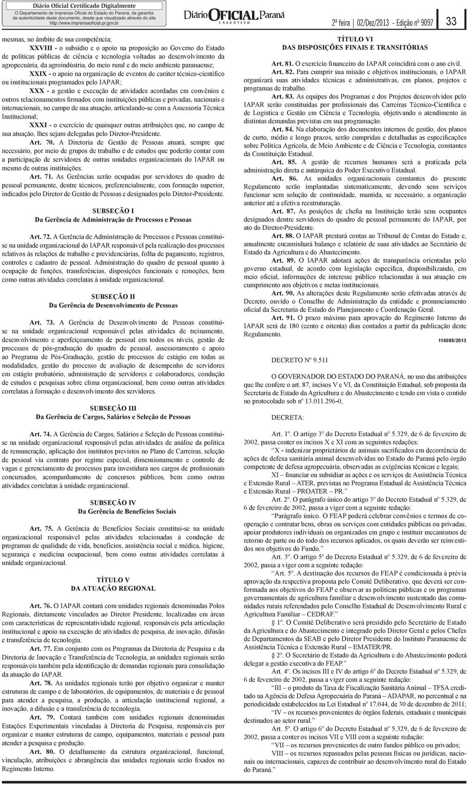 TÍTULO V DA ATUAÇÃO REGIONAL Art. 76. Art. 77. da atuação do IAPAR. Art. 78. Art. 79. atender a pesquisa e produção. Art. 80. Regimento Interno. TÍTULO VI DAS DISPOSIÇÕES FINAIS E TRANSITÓRIAS Art.