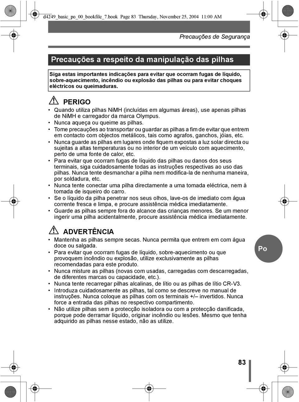 sobre-aquecimento, incêndio ou explosão das pilhas ou para evitar choques eléctricos ou queimaduras.