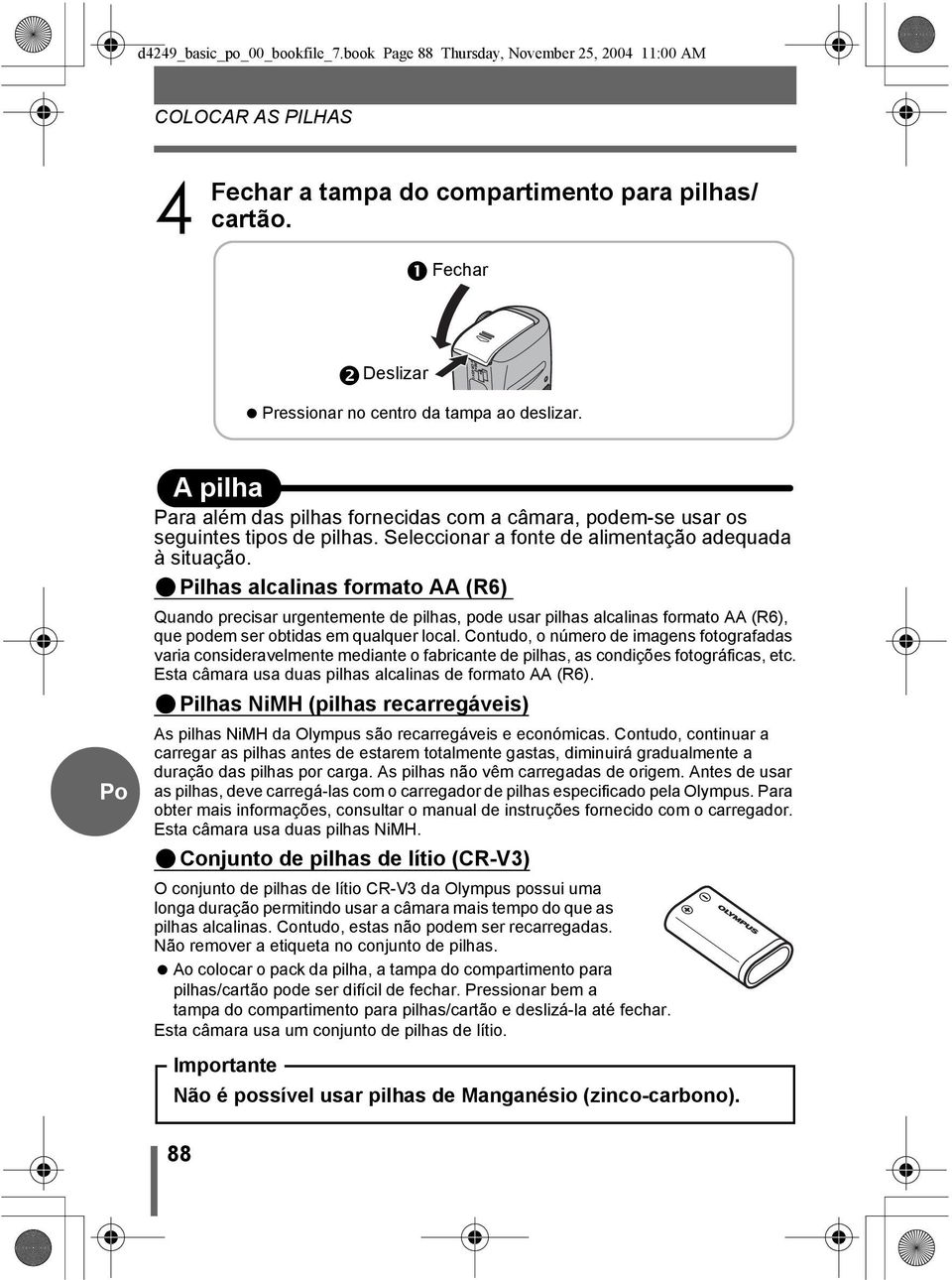 Seleccionar a fonte de alimentação adequada à situação.