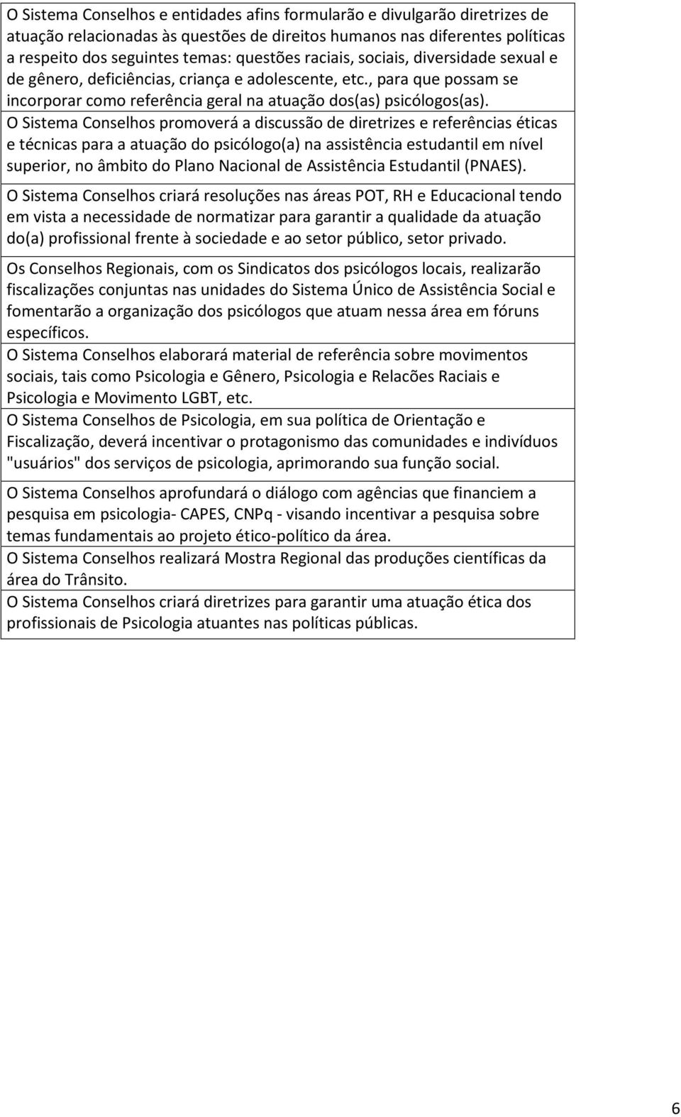 O Sistema Conselhos promoverá a discussão de diretrizes e referências éticas e técnicas para a atuação do psicólogo(a) na assistência estudantil em nível superior, no âmbito do Plano Nacional de