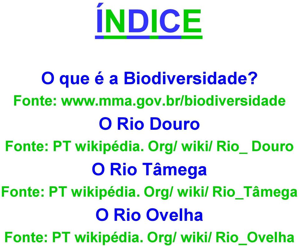 Org/ wiki/ Rio_ Douro O Rio Tâmega Fonte: PT wikipédia.