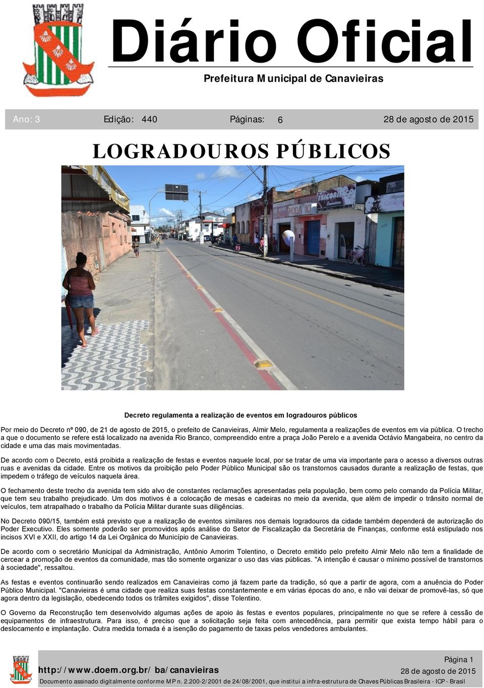O trecho a que o documento se refere está localizado na avenida Rio Branco, compreendido entre a praça João Perelo e a avenida Octávio Mangabeira, no centro da cidade e uma das mais movimentadas.
