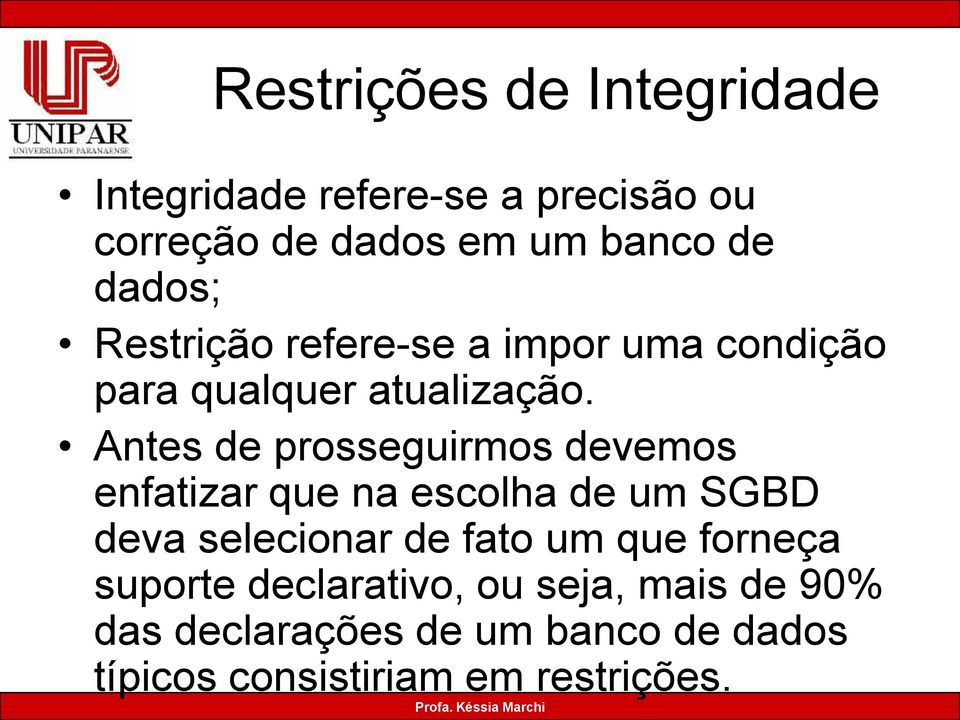 Antes de prosseguirmos devemos enfatizar que na escolha de um SGBD deva selecionar de fato um que