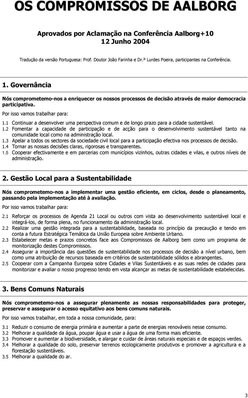 1 Continuar a desenvolver uma perspectiva comum e de longo prazo para a cidade sustentável. 1.